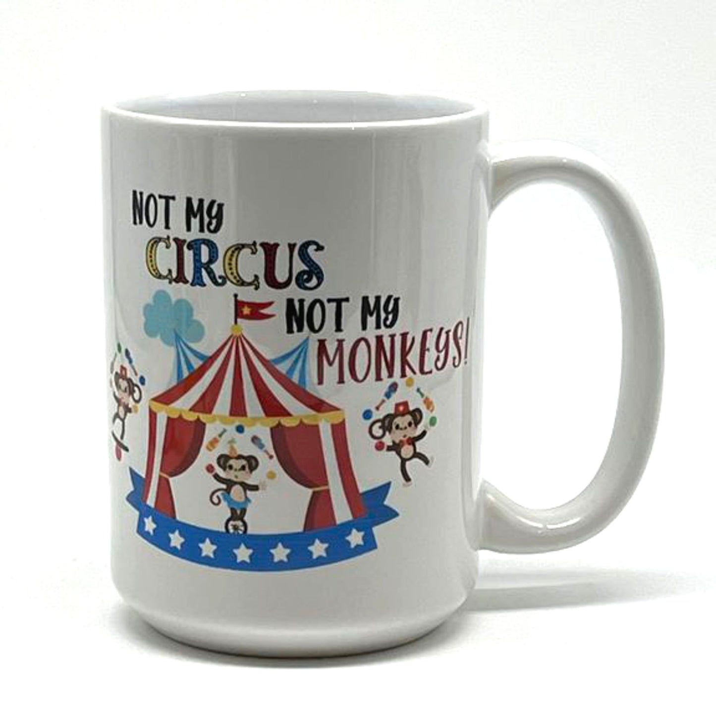 Not My Circus Not My Monkeys! Mug, 15 oz.