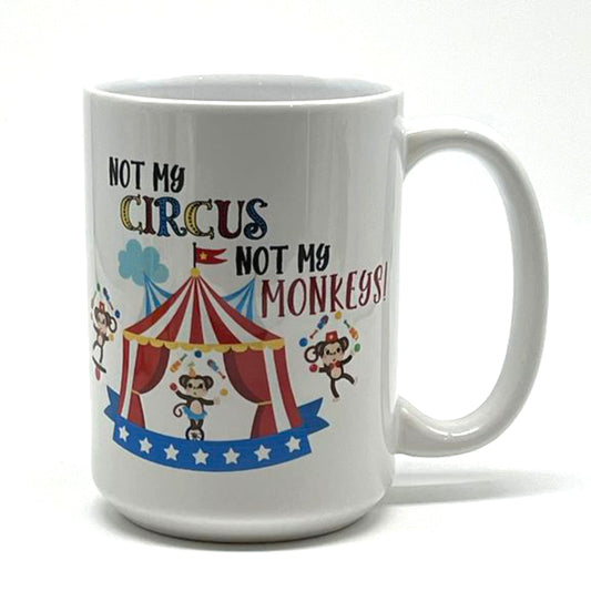 Not My Circus Not My Monkeys! Mug, 15 oz.
