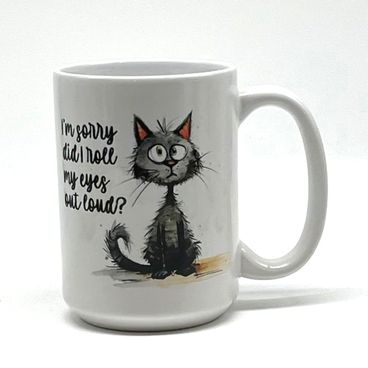 I'm sorry did I roll my eyes out loud! Mug 15 oz.